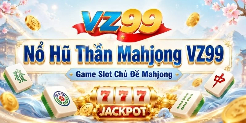 Nổ Hũ Thần Mahjong VZ99 – Game Slot Chủ Đề Mahjong