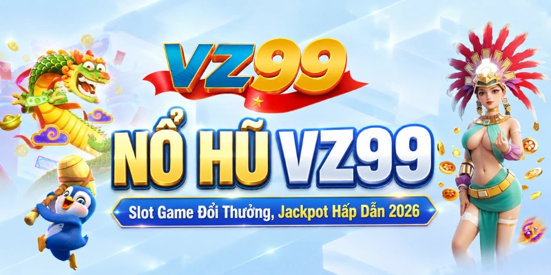 Nổ Hũ VZ99 – Slot Game Đổi Thưởng, Jackpot Hấp Dẫn 2026
