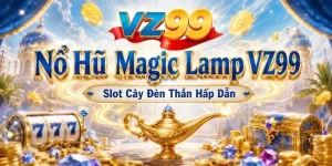 Nổ Hũ Magic Lamp VZ99 – Slot Cây Đèn Thần Hấp Dẫn