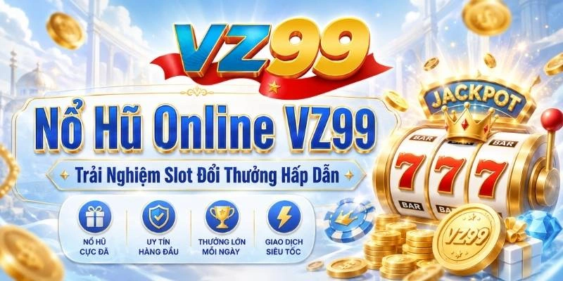 Nổ Hũ Online VZ99 – Trải Nghiệm Slot Đổi Thưởng Hấp Dẫn